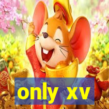 only xv